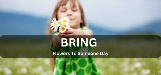 Bring Flowers To Someone Day [ किसी दिन फूल लाओ]